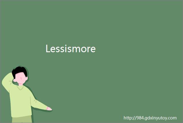 Lessismore